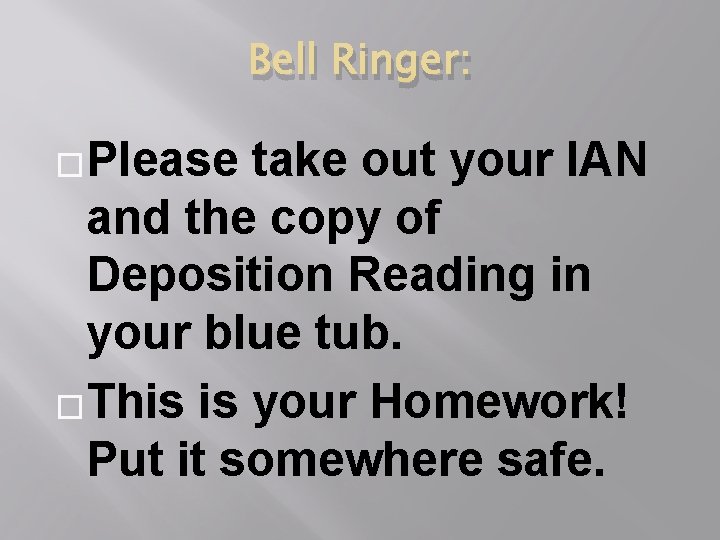 Bell Ringer: �Please take out your IAN and the copy of Deposition Reading in