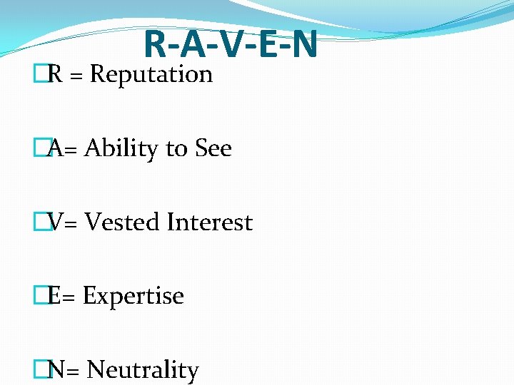 R-A-V-E-N �R = Reputation �A= Ability to See �V= Vested Interest �E= Expertise �N=