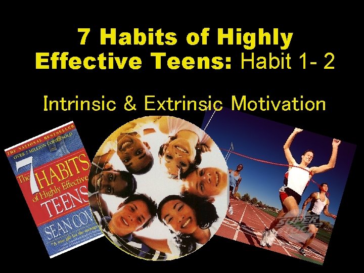 7 Habits of Highly Effective Teens: Habit 1 - 2 Intrinsic & Extrinsic Motivation