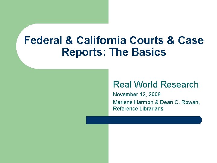 Federal & California Courts & Case Reports: The Basics Real World Research November 12,
