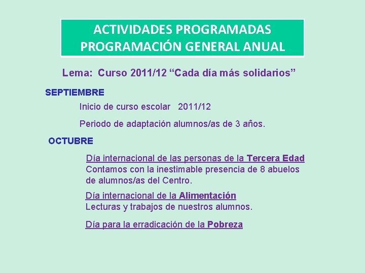 ACTIVIDADES PROGRAMADAS PROGRAMACIÓN GENERAL ANUAL Lema: Curso 2011/12 “Cada día más solidarios” SEPTIEMBRE Inicio