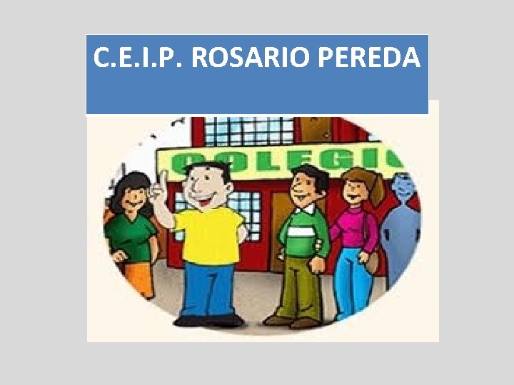 C. E. I. P. ROSARIO PEREDA 