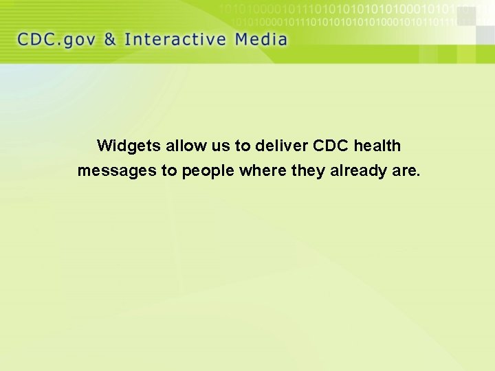 Widgets allow us to deliver CDC health messages to people where they already are.