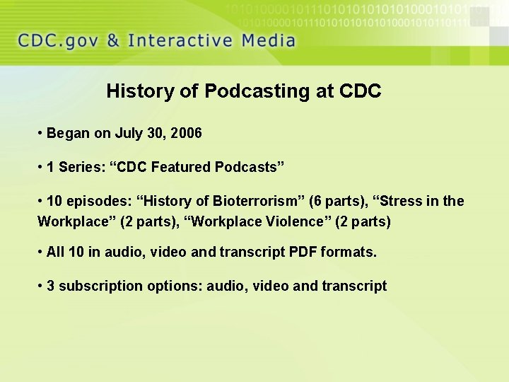 History of Podcasting at CDC • Began on July 30, 2006 • 1 Series: