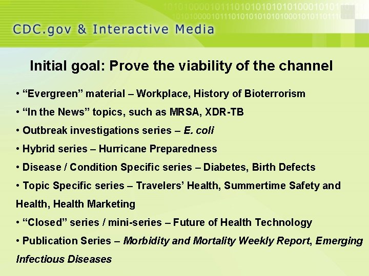 Initial goal: Prove the viability of the channel • “Evergreen” material – Workplace, History