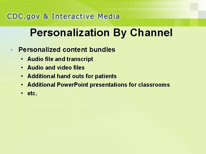 Personalization By Channel • Personalized content bundles • • • Audio file and transcript