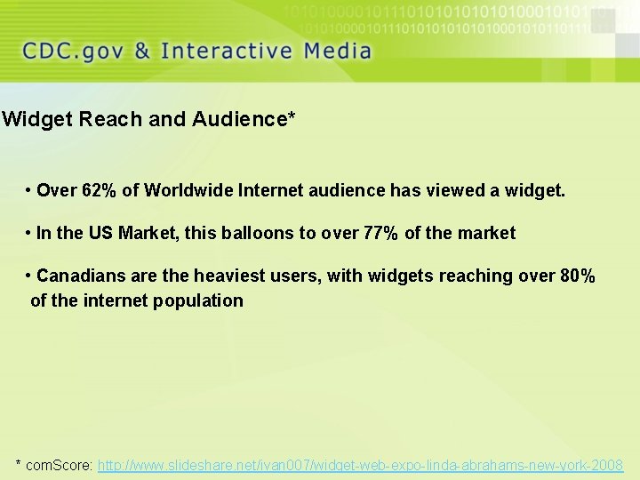 Widget Reach and Audience* • Over 62% of Worldwide Internet audience has viewed a