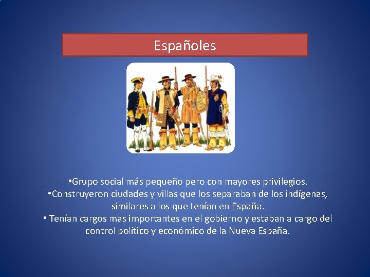 Españoles • Grupo social más pequeño pero con mayores privilegios. • Construyeron ciudades y