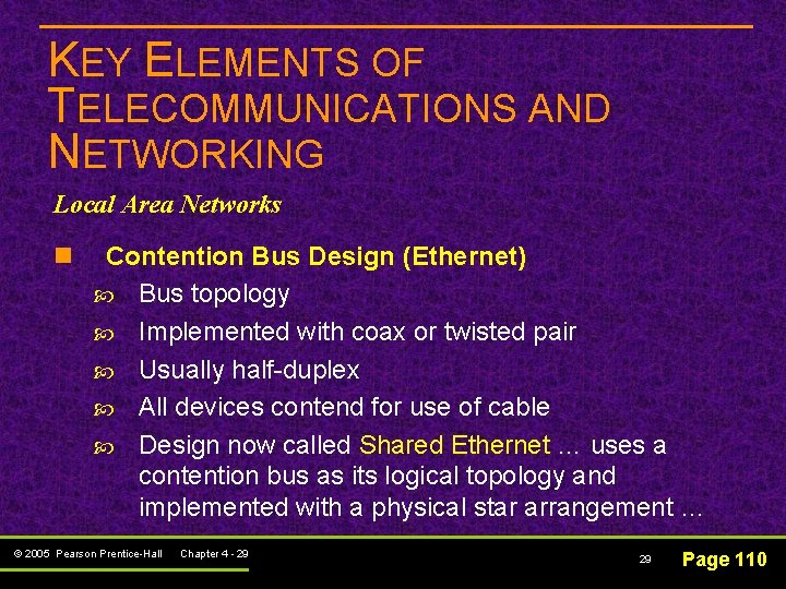 KEY ELEMENTS OF TELECOMMUNICATIONS AND NETWORKING Local Area Networks n Contention Bus Design (Ethernet)