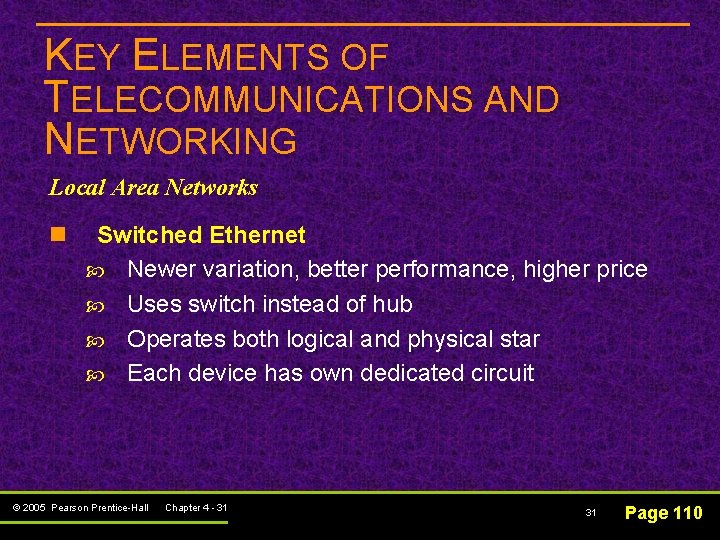 KEY ELEMENTS OF TELECOMMUNICATIONS AND NETWORKING Local Area Networks n Switched Ethernet Newer variation,