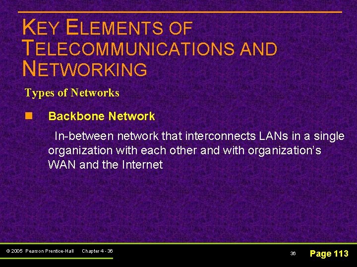 KEY ELEMENTS OF TELECOMMUNICATIONS AND NETWORKING Types of Networks n Backbone Network In-between network