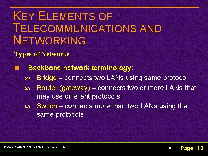 KEY ELEMENTS OF TELECOMMUNICATIONS AND NETWORKING Types of Networks n Backbone network terminology: Bridge
