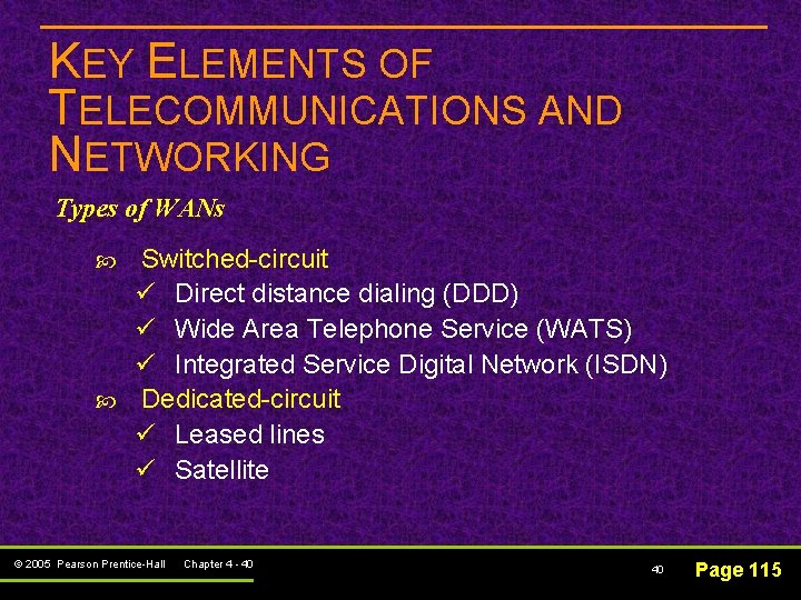 KEY ELEMENTS OF TELECOMMUNICATIONS AND NETWORKING Types of WANs Switched-circuit ü Direct distance dialing