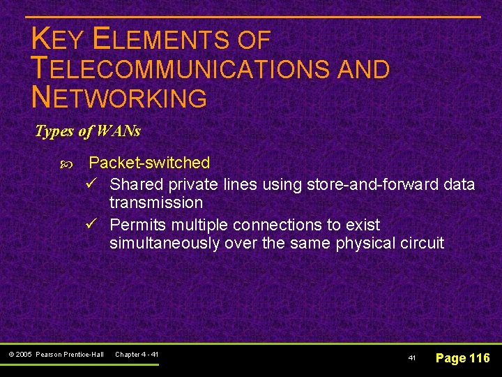 KEY ELEMENTS OF TELECOMMUNICATIONS AND NETWORKING Types of WANs Packet-switched ü Shared private lines