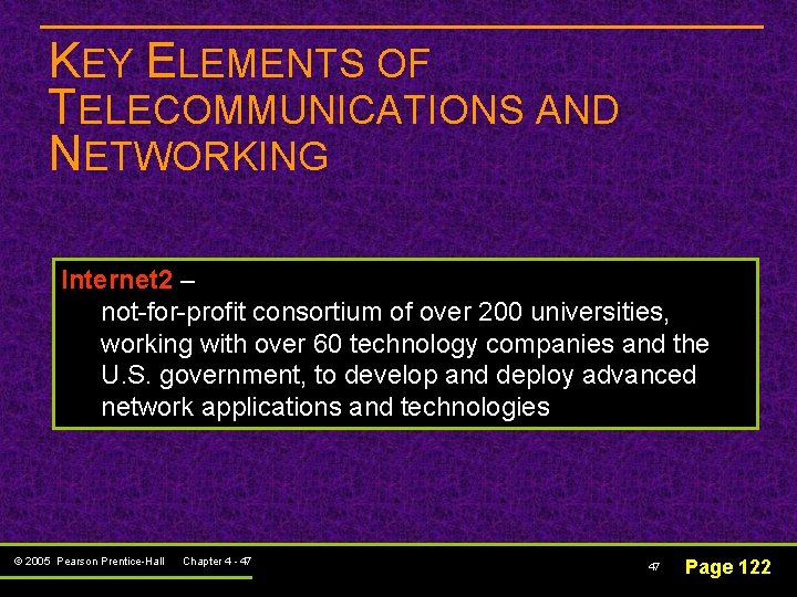 KEY ELEMENTS OF TELECOMMUNICATIONS AND NETWORKING Internet 2 – not-for-profit consortium of over 200