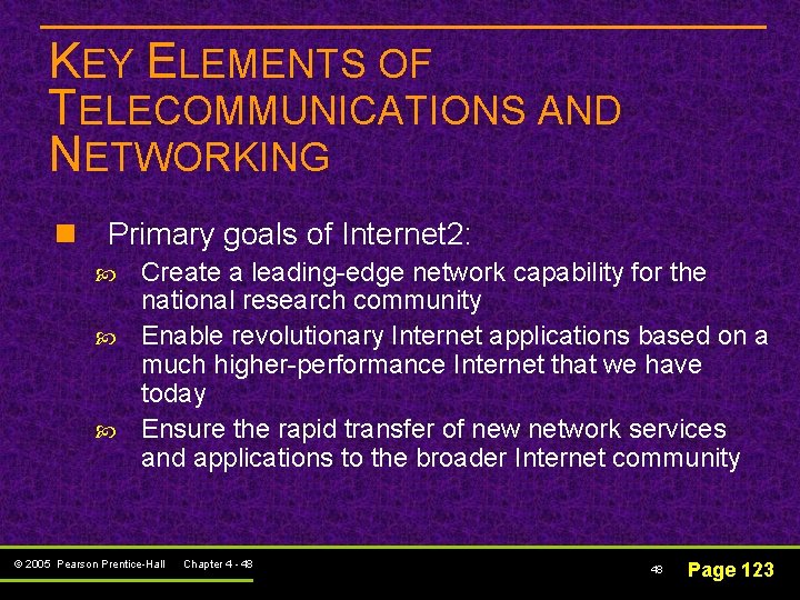 KEY ELEMENTS OF TELECOMMUNICATIONS AND NETWORKING n Primary goals of Internet 2: Create a