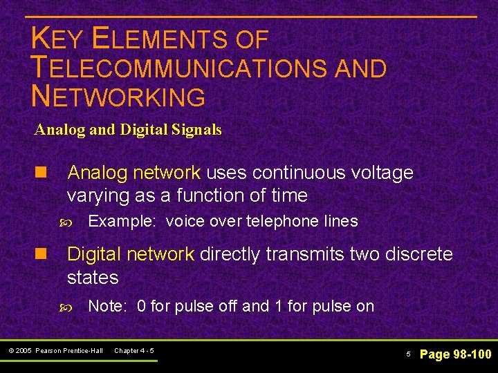 KEY ELEMENTS OF TELECOMMUNICATIONS AND NETWORKING Analog and Digital Signals n Analog network uses