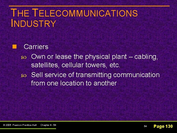 THE TELECOMMUNICATIONS INDUSTRY n Carriers Own or lease the physical plant – cabling, satellites,