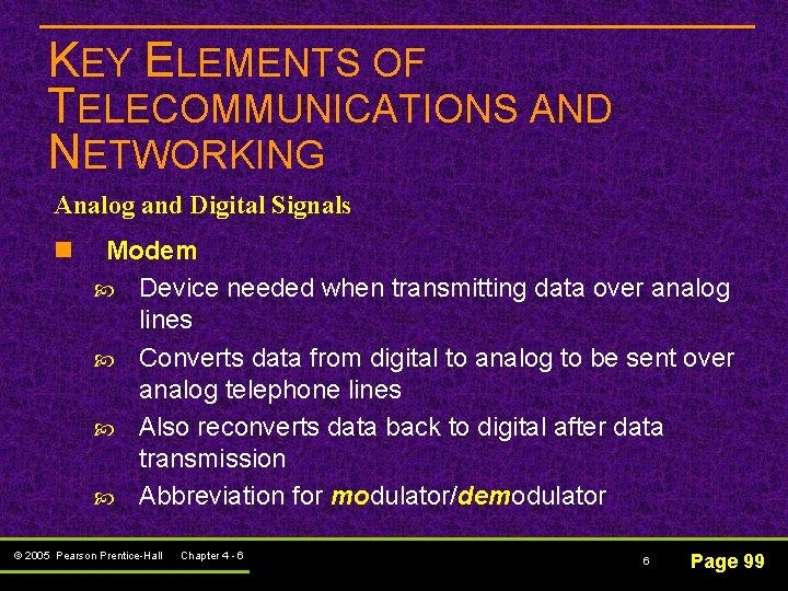 KEY ELEMENTS OF TELECOMMUNICATIONS AND NETWORKING Analog and Digital Signals n Modem Device needed