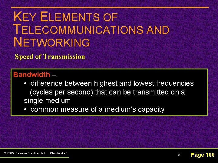 KEY ELEMENTS OF TELECOMMUNICATIONS AND NETWORKING Speed of Transmission Bandwidth – • difference between