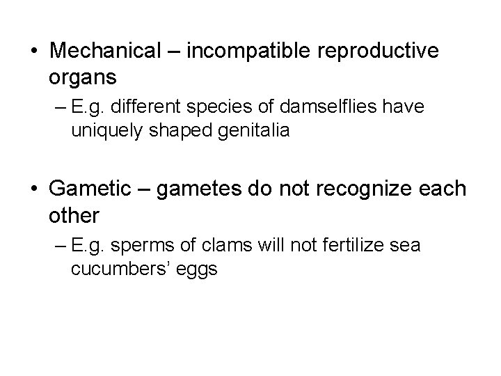  • Mechanical – incompatible reproductive organs – E. g. different species of damselflies