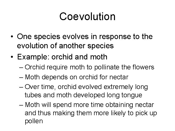 Coevolution • One species evolves in response to the evolution of another species •