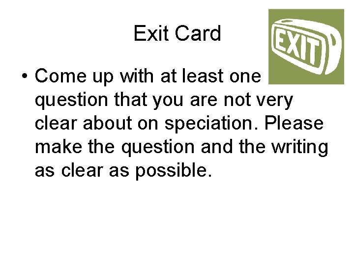 Exit Card • Come up with at least one question that you are not