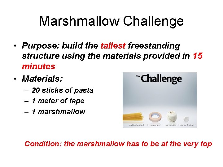 Marshmallow Challenge • Purpose: build the tallest freestanding structure using the materials provided in