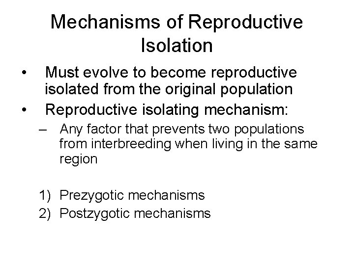 Mechanisms of Reproductive Isolation • • Must evolve to become reproductive isolated from the
