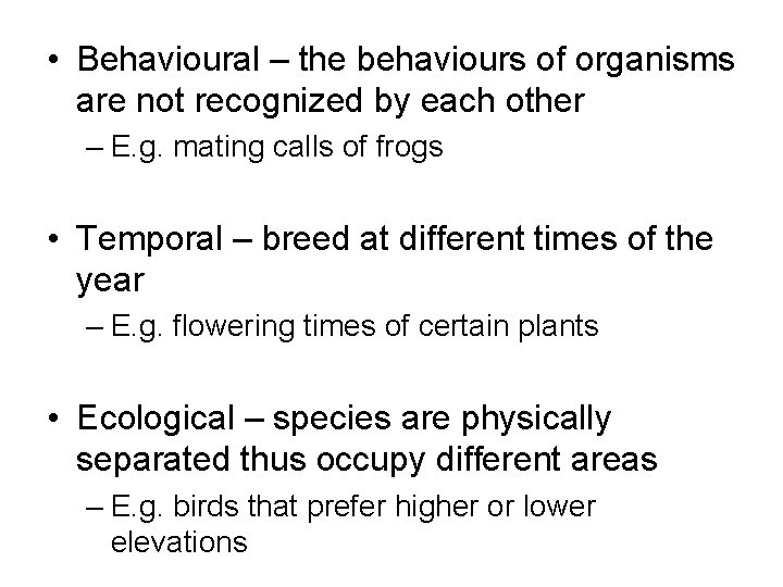  • Behavioural – the behaviours of organisms are not recognized by each other