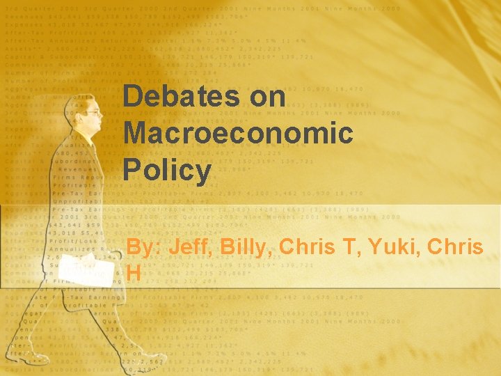 Debates on Macroeconomic Policy By: Jeff, Billy, Chris T, Yuki, Chris H 