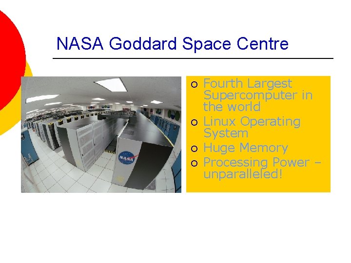 NASA Goddard Space Centre ¡ ¡ Fourth Largest Supercomputer in the world Linux Operating