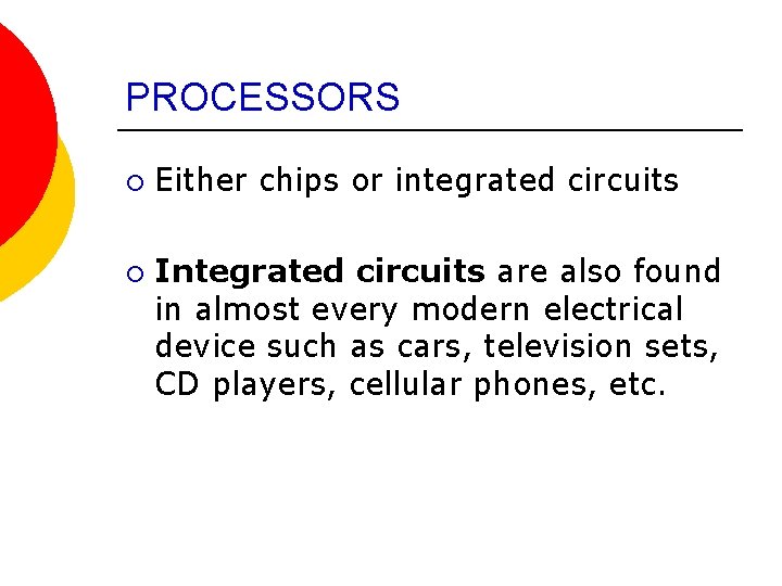 PROCESSORS ¡ ¡ Either chips or integrated circuits Integrated circuits are also found in
