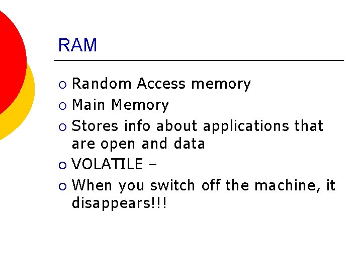 RAM Random Access memory ¡ Main Memory ¡ Stores info about applications that are