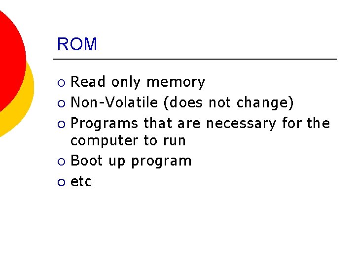 ROM Read only memory ¡ Non-Volatile (does not change) ¡ Programs that are necessary