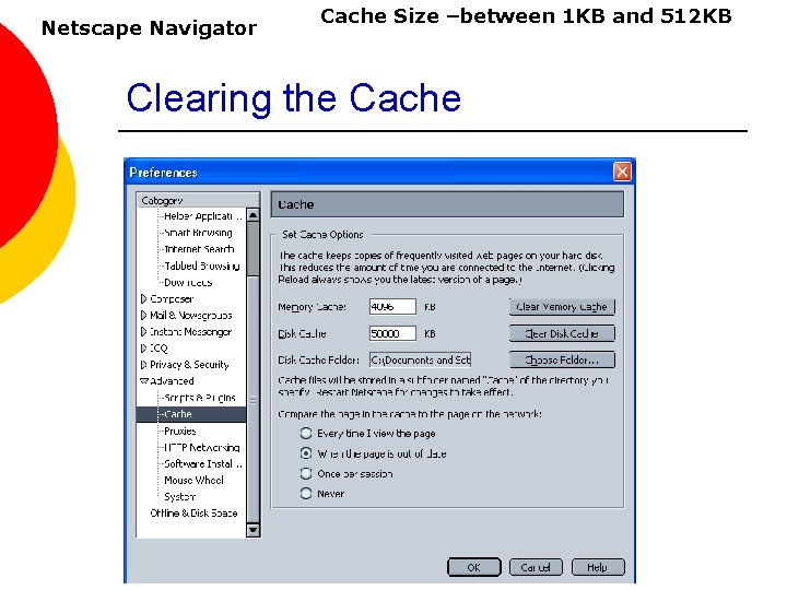 Netscape Navigator Cache Size –between 1 KB and 512 KB Clearing the Cache 