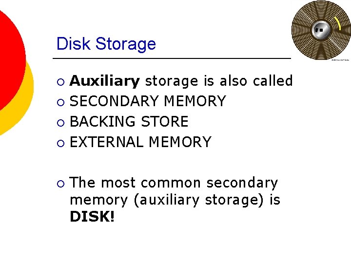 Disk Storage Auxiliary storage is also called ¡ SECONDARY MEMORY ¡ BACKING STORE ¡