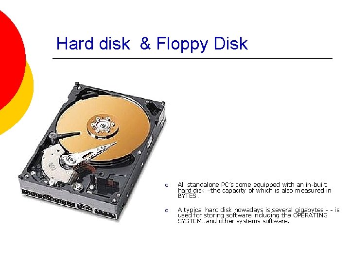 Hard disk & Floppy Disk ¡ All standalone PC’s come equipped with an in-built