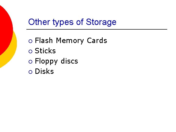 Other types of Storage Flash Memory Cards ¡ Sticks ¡ Floppy discs ¡ Disks