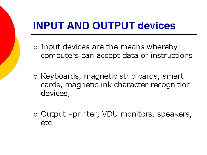 INPUT AND OUTPUT devices ¡ Input devices are the means whereby computers can accept