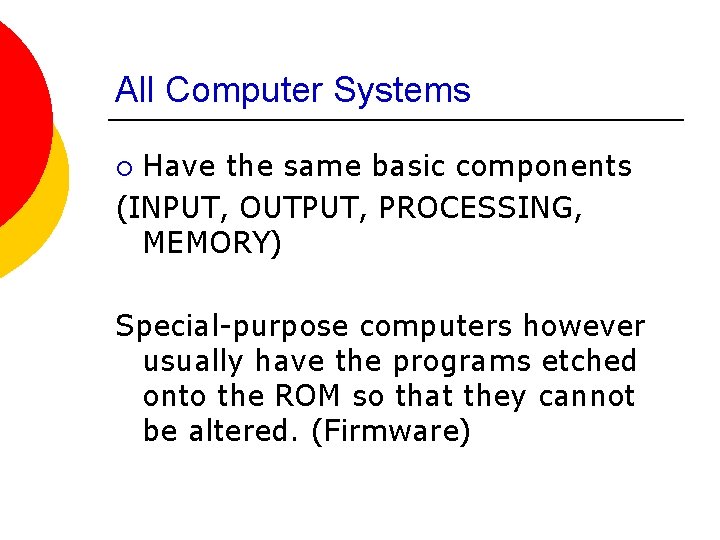 All Computer Systems Have the same basic components (INPUT, OUTPUT, PROCESSING, MEMORY) ¡ Special-purpose