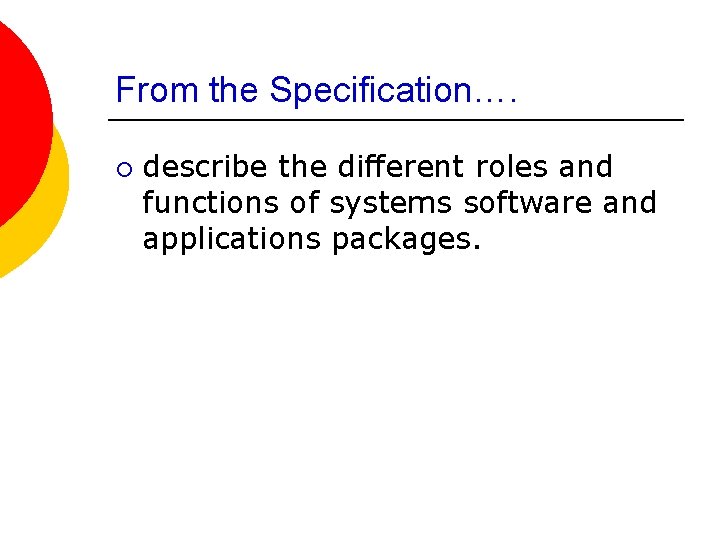 From the Specification…. ¡ describe the different roles and functions of systems software and