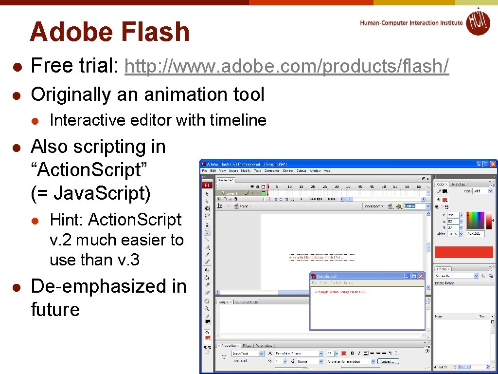 Adobe Flash l Free trial: http: //www. adobe. com/products/flash/ l Originally an animation tool