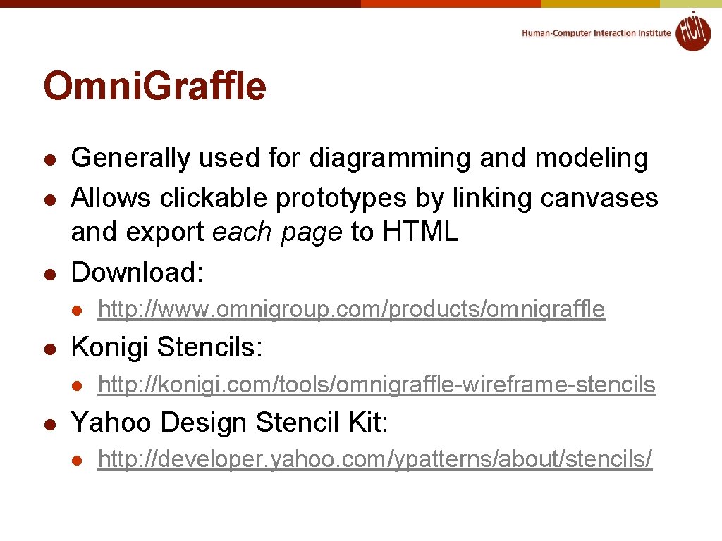 Omni. Graffle l l l Generally used for diagramming and modeling Allows clickable prototypes
