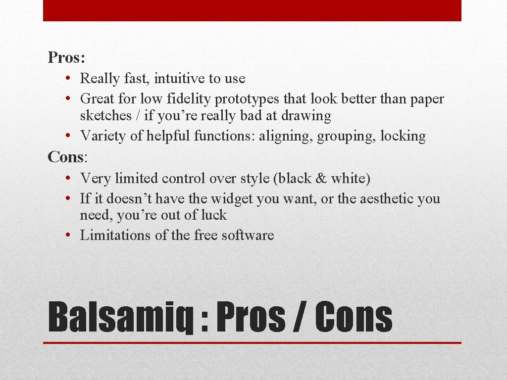 Pros: • Really fast, intuitive to use • Great for low fidelity prototypes that
