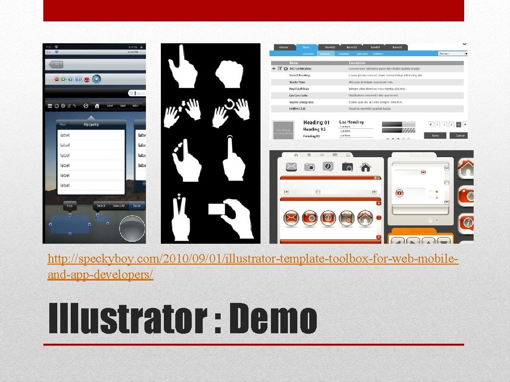 http: //speckyboy. com/2010/09/01/illustrator-template-toolbox-for-web-mobileand-app-developers/ Illustrator : Demo 