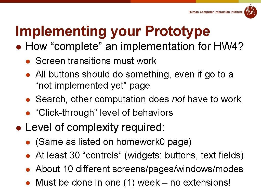 Implementing your Prototype l How “complete” an implementation for HW 4? l l l