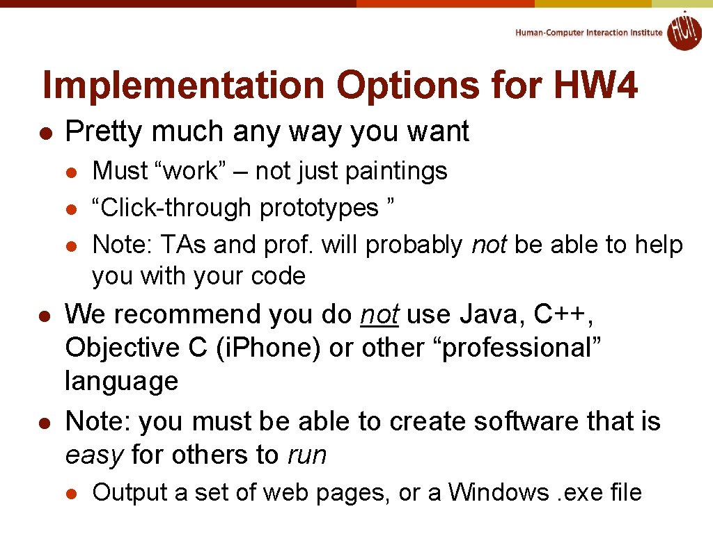 Implementation Options for HW 4 l Pretty much any way you want l l