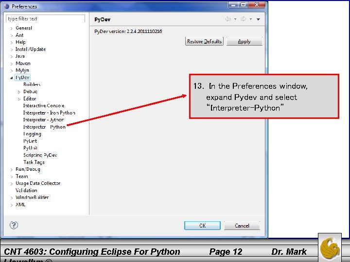 13. In the Preferences window, expand Pydev and select “Interpreter-Python” CNT 4603: Configuring Eclipse
