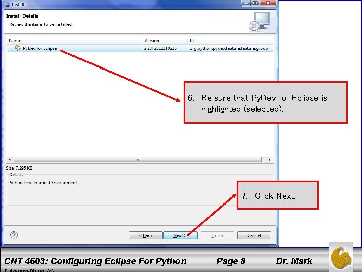 6. Be sure that Py. Dev for Eclipse is highlighted (selected). 7. Click Next.